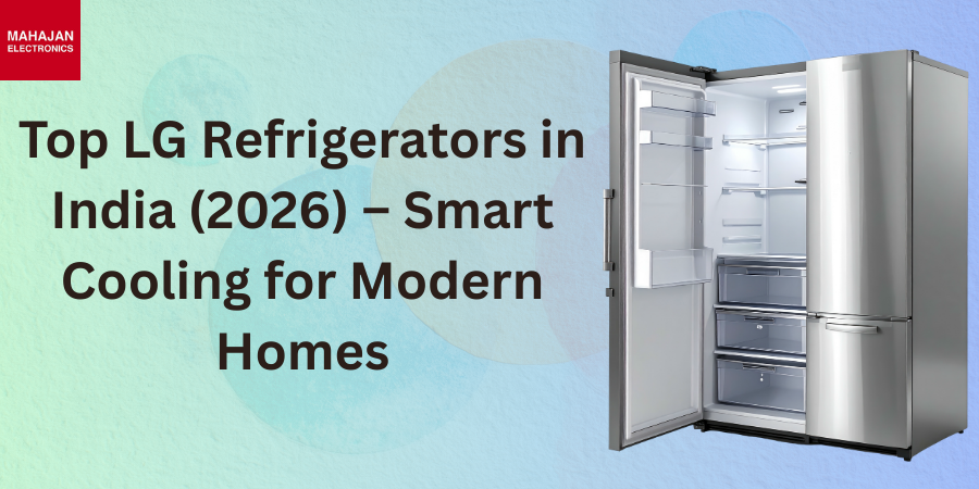 Top LG Refrigerators in India (2026) – Smart Cooling for Modern Homes