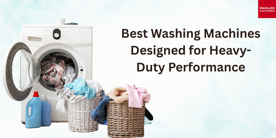 Best Washing Machines Designed for Heavy-Duty Performance