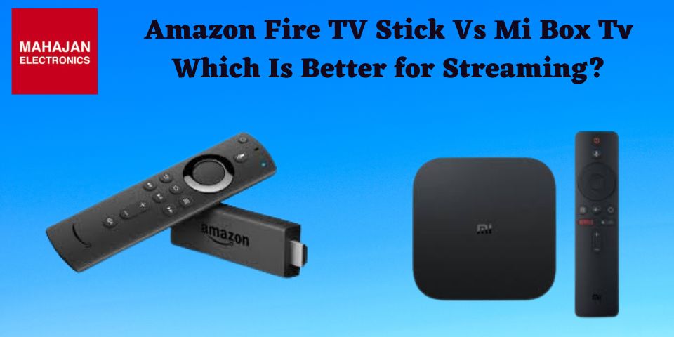 Xiaomi Mi Box VS  Fire TV Stick 4K: Which one is better