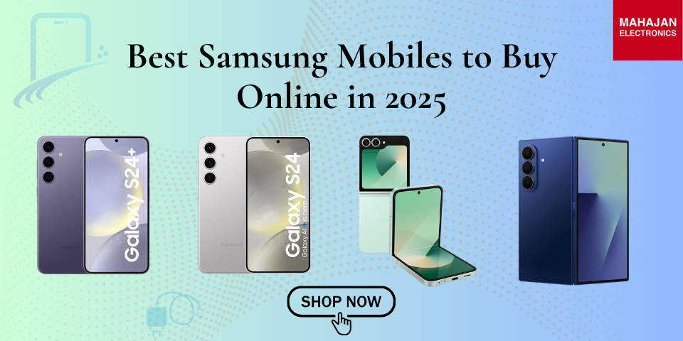 Best Samsung Mobiles to Buy Online in 2025 – Detailed Guide