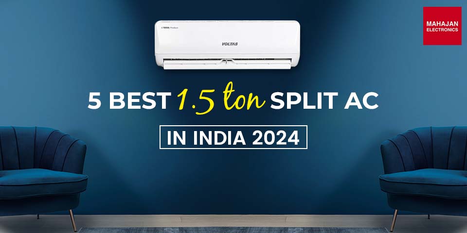 5 Best 1.5 Ton Split AC in India 2024