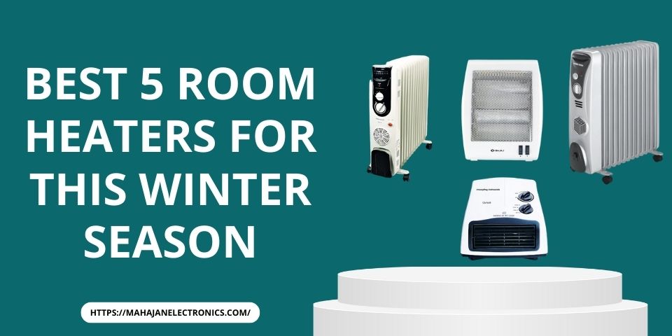 Best 5 room heaters for this winter season banner from Mahajan Electronics showing two oil-filled radiators, a quartz rod heater and a fan heater