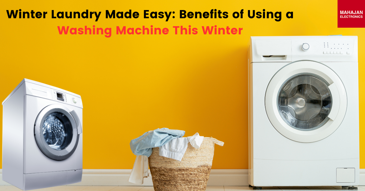 Winter Laundry Made Easy: Benefits of Using a Washing Machine This Winter