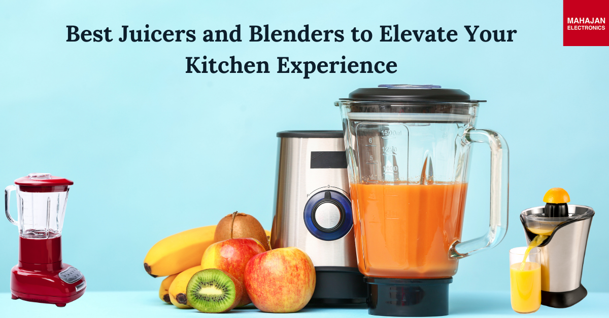 Best Juicers and Blenders to Elevate Your Kitchen Experience