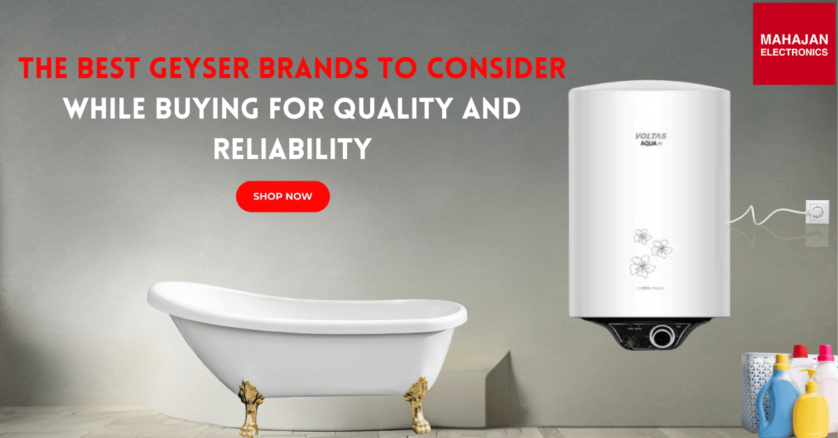 The Best Geyser Brands to Consider While Buying for Quality and Reliability