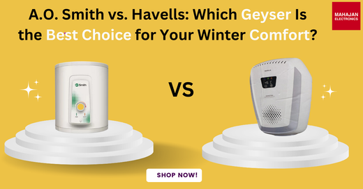 A.O. Smith vs. Havells: Which Geyser Is the Best Choice for Your Winter Comfort?