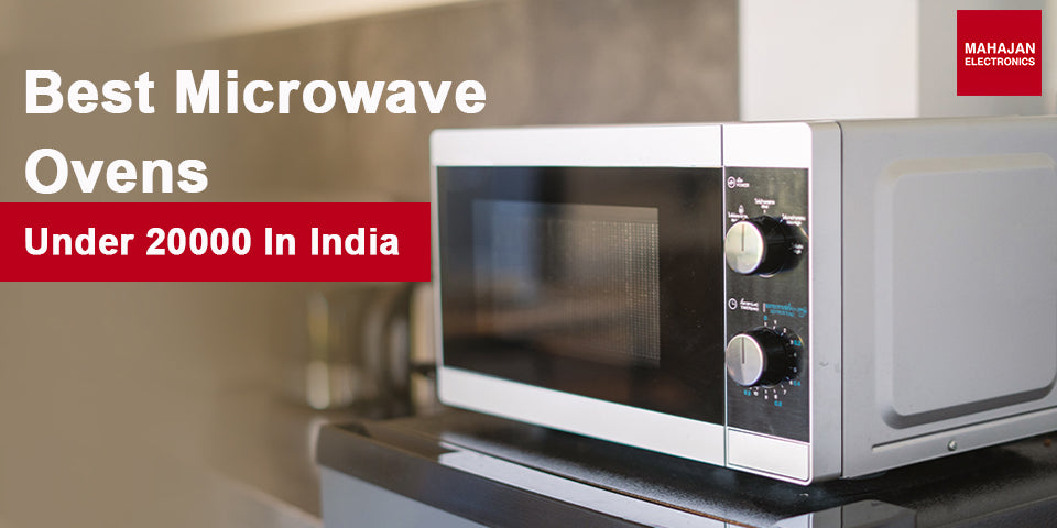 Best Microwave Ovens Under 20000 In India 2024