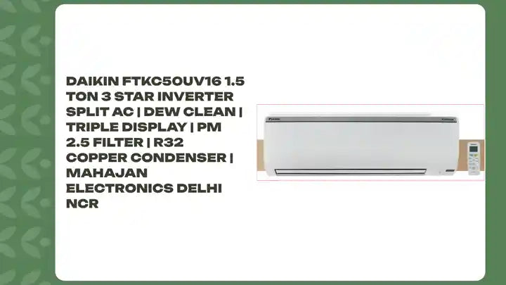 Daikin FTKC50UV16 1.5 Ton 3 Star Inverter Split AC | Dew Clean | Triple Display | PM 2.5 Filter | R32 Copper Condenser | Mahajan Electronics Delhi NCR by@Outfy