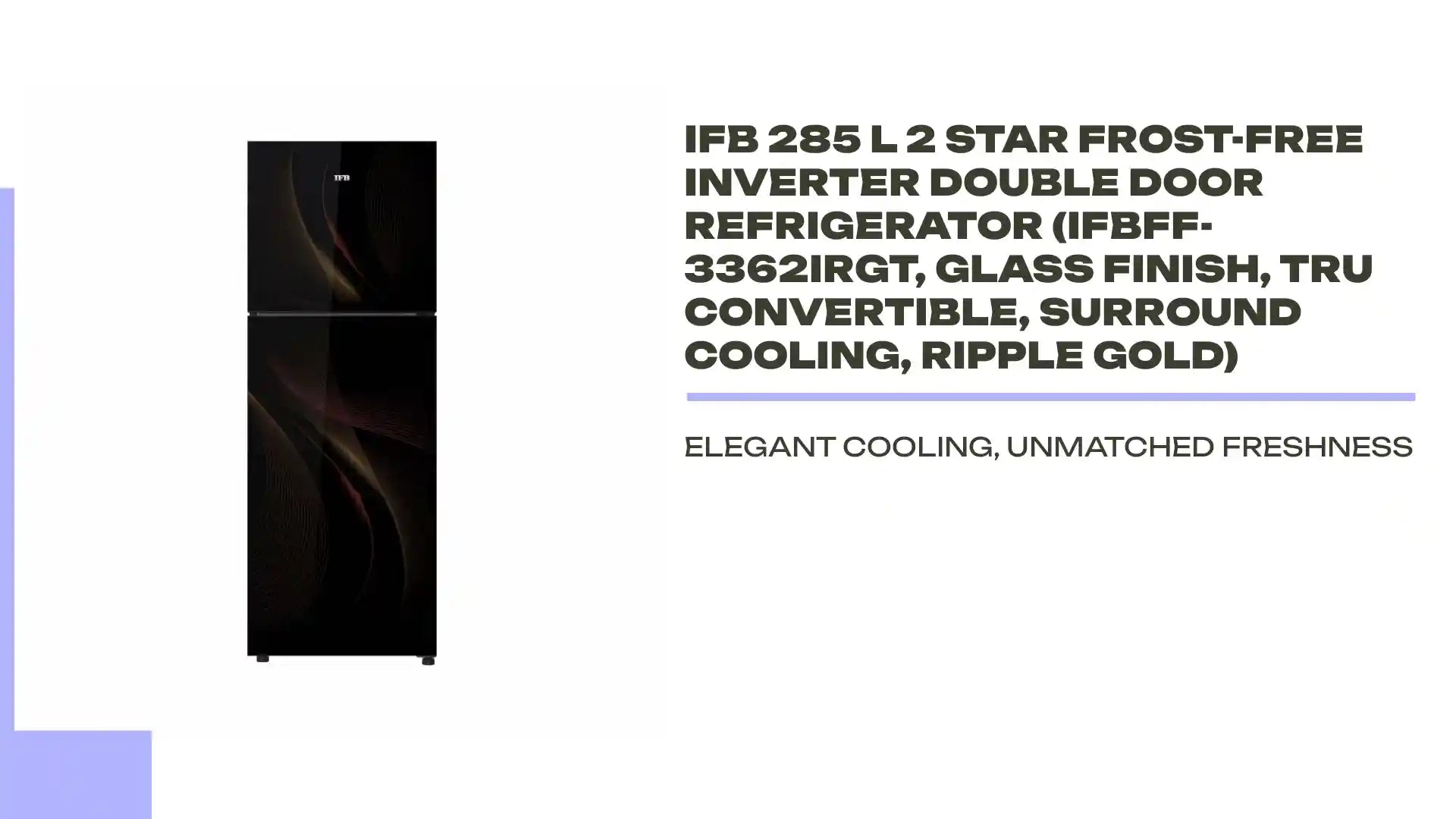 IFB 285 L 2 Star Frost-Free Inverter Double Door Refrigerator (IFBFF-3362IRGT, Glass Finish, Tru Convertible, Surround Cooling, Ripple Gold) by@Outfy
