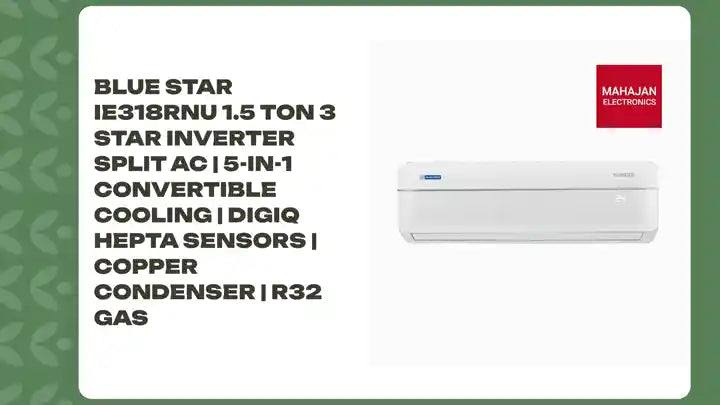 Blue Star IE318RNU 1.5 Ton 3 Star Inverter Split AC | 5-in-1 Convertible Cooling | DigiQ Hepta Sensors | Copper Condenser | R32 Gas by@Outfy