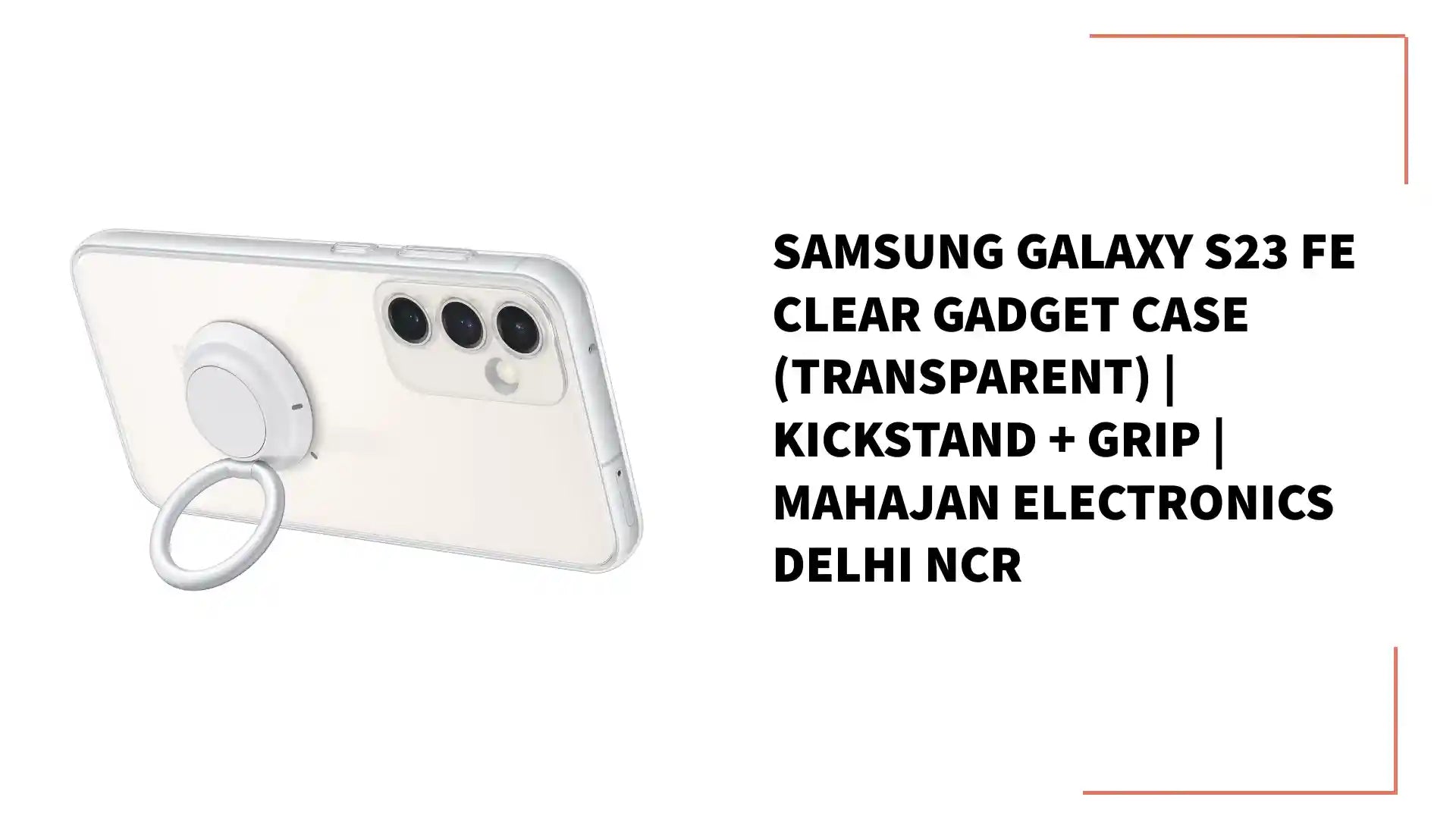 Samsung Galaxy S23 FE Clear Gadget Case (Transparent) | Kickstand + Grip | Mahajan Electronics Delhi NCR by@Outfy