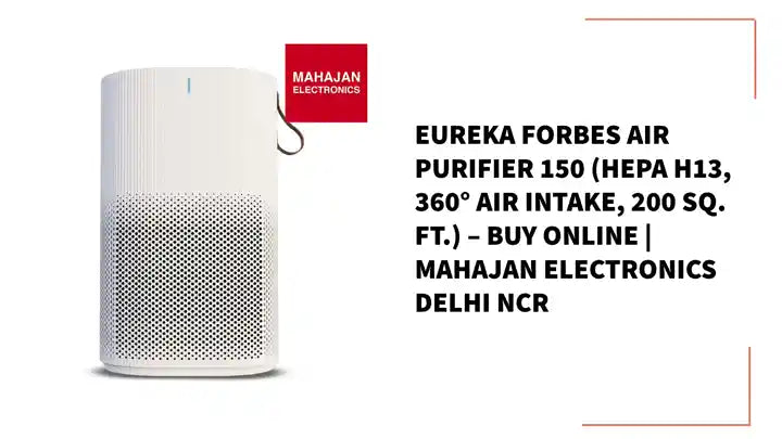 Eureka Forbes Air Purifier 150 (HEPA H13, 360° Air Intake, 200 Sq. Ft.) – Buy Online | Mahajan Electronics Delhi NCR by@Outfy