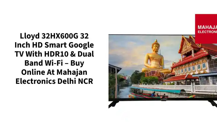 Lloyd 32HX600G 32 Inch HD Smart Google TV with HDR10 & Dual Band Wi-Fi – Buy Online at Mahajan Electronics Delhi NCR by@Outfy