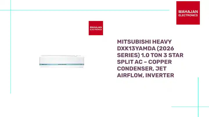 Mitsubishi Heavy DXK13YAMDA (2026 Series) 1.0 Ton 3 Star Split AC – Copper Condenser, Jet Airflow, Inverter by@Outfy