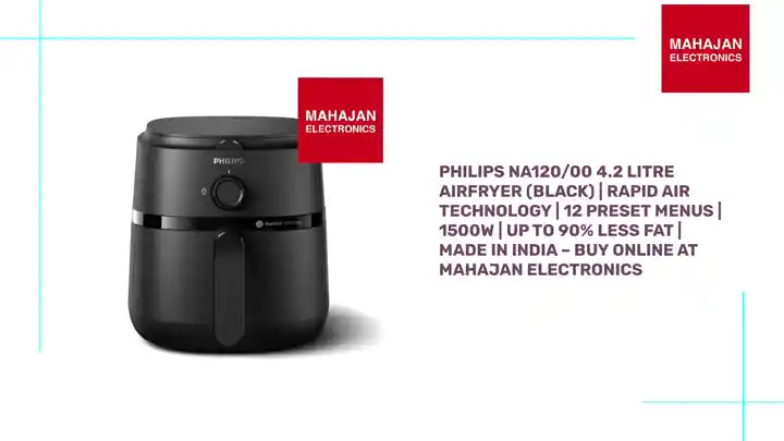 Philips NA120/00 4.2 Litre Airfryer (Black) | Rapid Air Technology | 12 Preset Menus | 1500W | Up to 90% Less Fat | Made in India – Buy Online at Mahajan Electronics by@Outfy