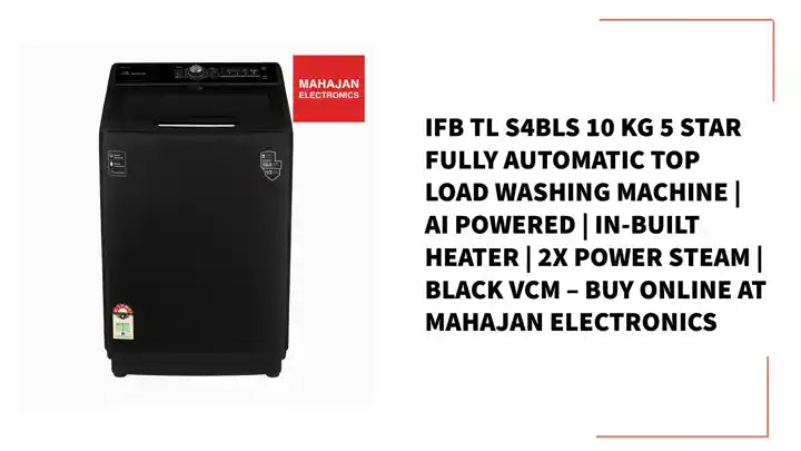 IFB TL S4BLS 10 Kg 5 Star Fully Automatic Top Load Washing Machine | AI Powered | In-Built Heater | 2X Power Steam | Black VCM – Buy Online at Mahajan Electronics by@Outfy