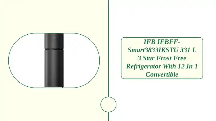 IFB IFBFF-Smart3833IKSTU 331 L 3 Star Frost Free Refrigerator with 12 in 1 convertible by@Outfy