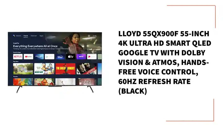 Lloyd 55QX900F 55-Inch 4K Ultra HD Smart QLED Google TV with Dolby Vision & Atmos, Hands-Free Voice Control, 60Hz Refresh Rate (Black) by@Outfy