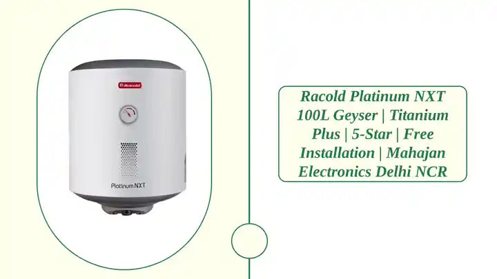 Racold Platinum NXT 100L Geyser | Titanium Plus | 5-Star | Free Installation | Mahajan Electronics Delhi NCR by@Outfy