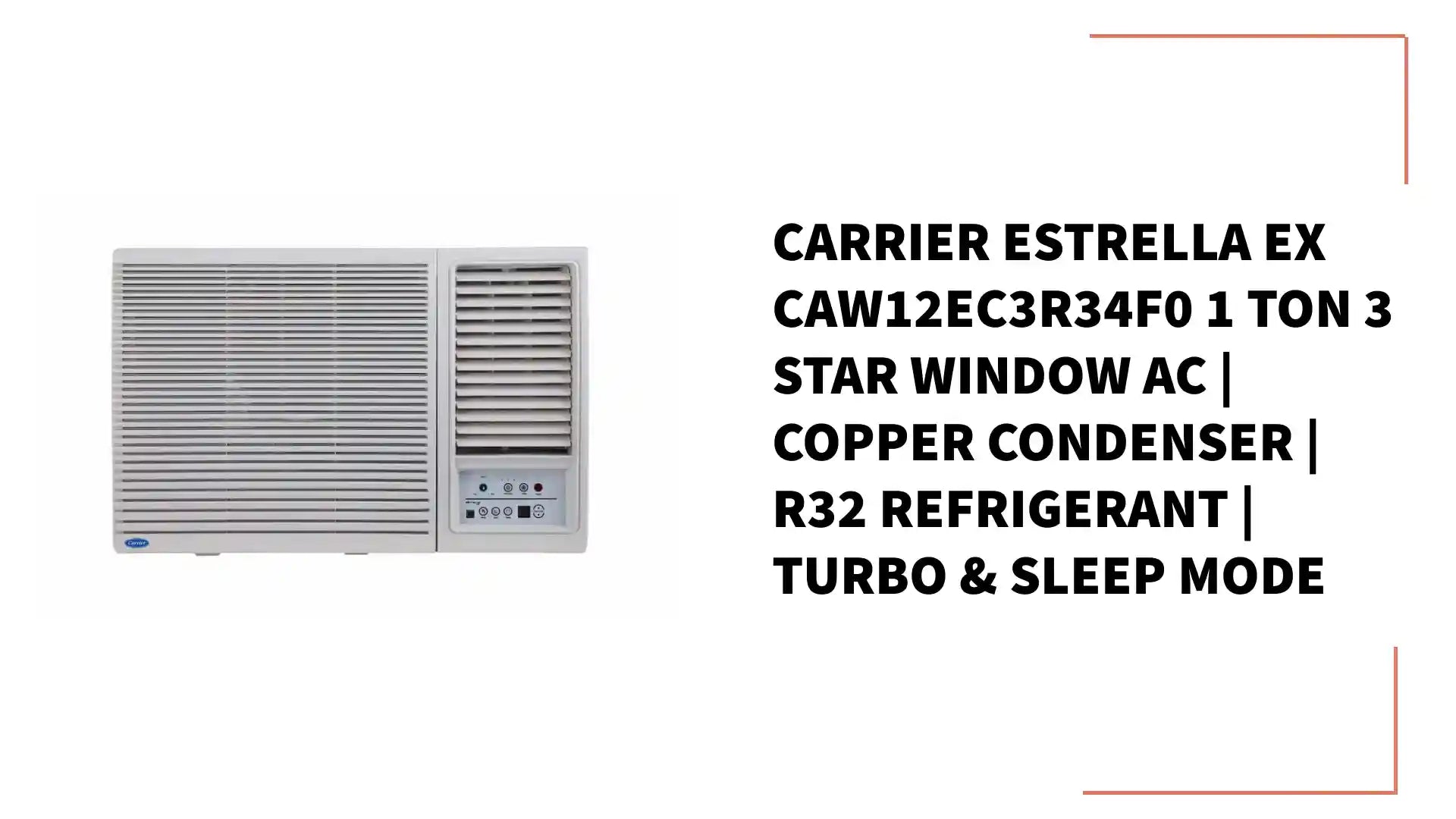 Carrier Estrella Ex CAW12EC3R34F0 1 Ton 3 Star Window AC | Copper Condenser | R32 Refrigerant | Turbo & Sleep Mode by@Outfy