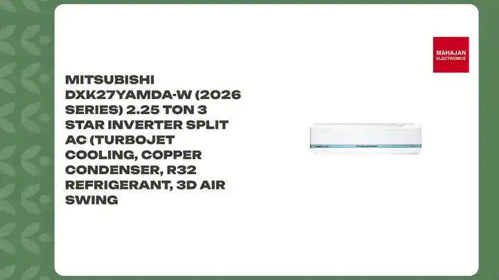 Mitsubishi DXK27YAMDA-W (2026 Series) 2.25 Ton 3 Star Inverter Split AC (Turbojet Cooling, Copper Condenser, R32 Refrigerant, 3D Air Swing by@Outfy