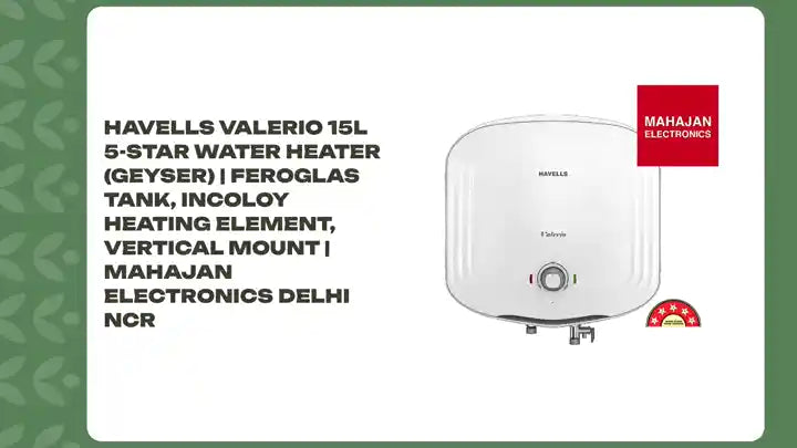 Havells Valerio 15L 5-Star Water Heater (Geyser) | Feroglas Tank, Incoloy Heating Element, Vertical Mount | Mahajan Electronics Delhi NCR by@Outfy