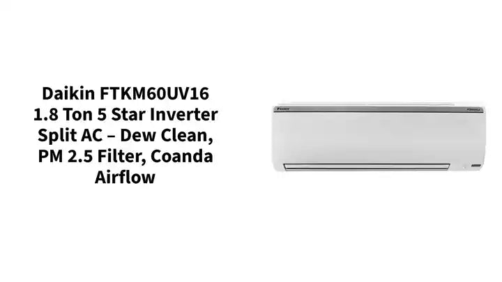 Daikin FTKM60UV16 1.8 Ton 5 Star Inverter Split AC – Dew Clean, PM 2.5 Filter, Coanda Airflow by@Outfy