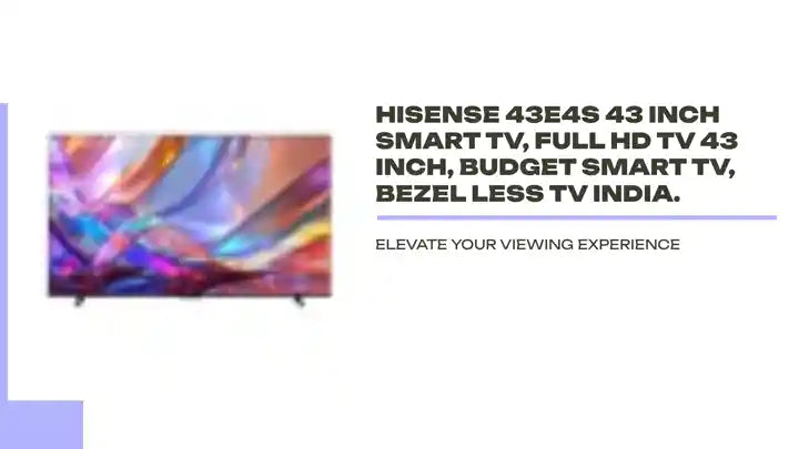 Hisense 43E4S 43 inch Smart TV, Full HD TV 43 inch, Budget Smart TV, Bezel less TV India. by@Outfy