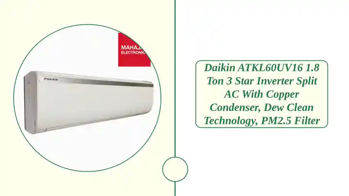 Daikin ATKL60UV16 1.8 Ton 3 Star Inverter Split AC with Copper Condenser, Dew Clean Technology, PM2.5 Filter by@Outfy