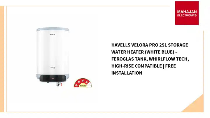 Havells Velora Pro 25L Storage Water Heater (White Blue) – Feroglas Tank, Whirlflow Tech, High-Rise Compatible | Free Installation by@Outfy
