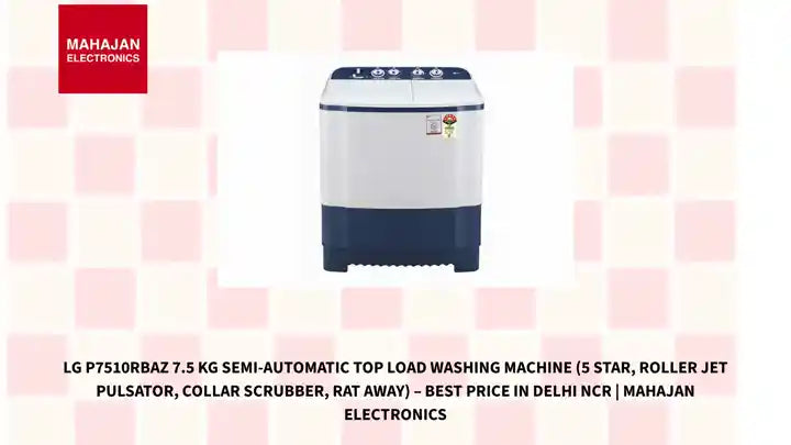 LG P7510RBAZ 7.5 Kg Semi-Automatic Top Load Washing Machine (5 Star, Roller Jet Pulsator, Collar Scrubber, Rat Away) – Best Price in Delhi NCR | Mahajan Electronics by@Outfy