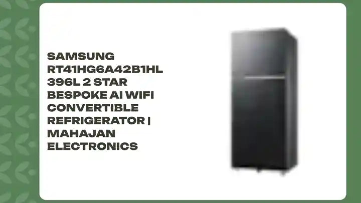 Samsung RT41HG6A42B1HL 396L 2 Star Bespoke AI WiFi Convertible Refrigerator | Mahajan Electronics by@Outfy