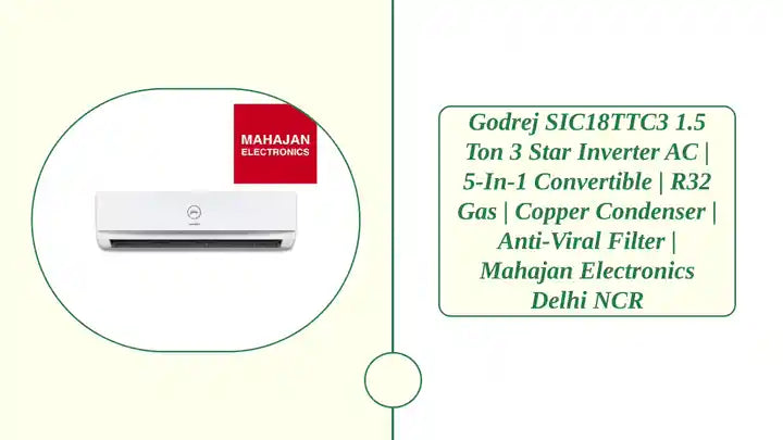 Godrej SIC18TTC3 1.5 Ton 3 Star Inverter AC | 5-in-1 Convertible | R32 Gas | Copper Condenser | Anti-Viral Filter | Mahajan Electronics Delhi NCR by@Outfy