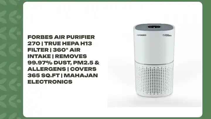 Forbes Air Purifier 270 | True HEPA H13 Filter | 360° Air Intake | Removes 99.97% Dust, PM2.5 & Allergens | Covers 365 Sq.Ft | Mahajan Electronics by@Outfy