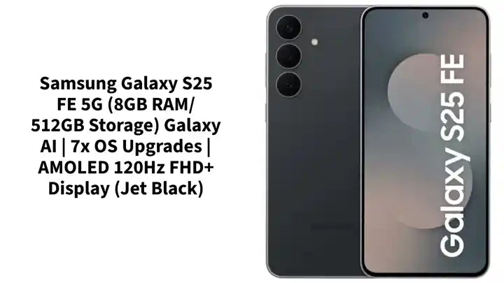 Samsung Galaxy S25 FE 5G (8GB RAM/ 512GB Storage) Galaxy AI | 7x OS Upgrades | AMOLED 120Hz FHD+ Display (Jet Black) by@Outfy