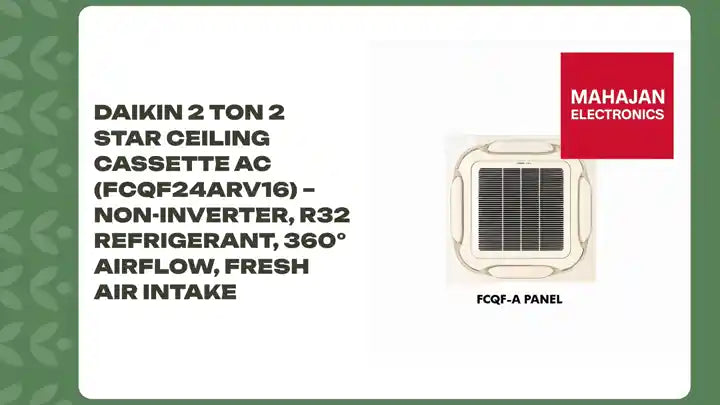 Daikin 2 Ton 2 Star Ceiling Cassette AC (FCQF24ARV16) – Non-Inverter, R32 Refrigerant, 360° Airflow, Fresh Air Intake by@Outfy