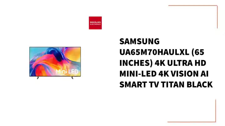 Samsung UA65M70HAULXL (65 inches) 4K Ultra HD Mini-LED 4K Vision AI Smart TV Titan Black by@Outfy