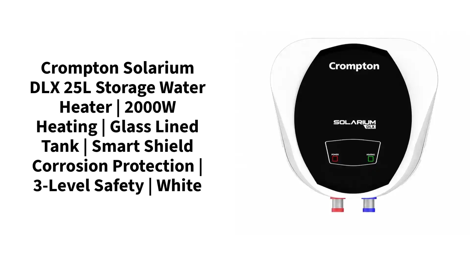 Crompton Solarium DLX 25L Storage Water Heater | 2000W Heating | Glass Lined Tank | Smart Shield Corrosion Protection | 3-Level Safety | White by@Outfy
