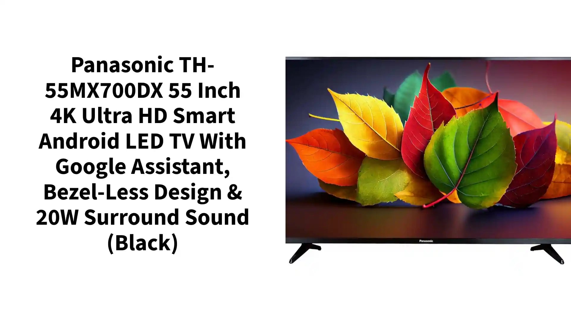Panasonic TH-55MX700DX 55 Inch 4K Ultra HD Smart Android LED TV with Google Assistant, Bezel-Less Design & 20W Surround Sound (Black) by@Outfy