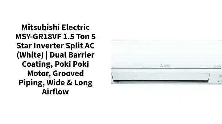 Mitsubishi Electric MSY-GR18VF 1.5 Ton 5 Star Inverter Split AC (White) | Dual Barrier Coating, Poki Poki Motor, Grooved Piping, Wide & Long Airflow by@Outfy