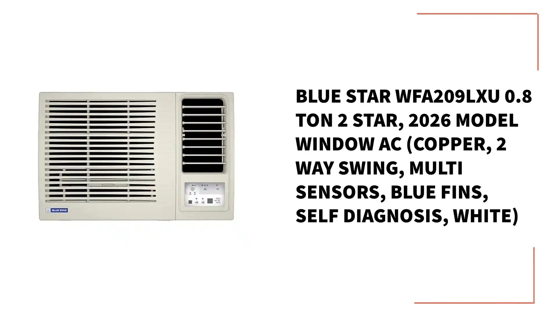 Blue Star WFA209LXU 0.8 Ton 2 Star, 2026 Model Window AC (Copper, 2 Way Swing, Multi Sensors, Blue Fins, Self Diagnosis, White) by@Outfy