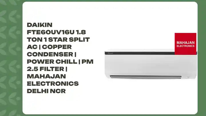 Daikin FTE60UV16U 1.8 Ton 1 Star Split AC | Copper Condenser | Power Chill | PM 2.5 Filter | Mahajan Electronics Delhi NCR by@Outfy