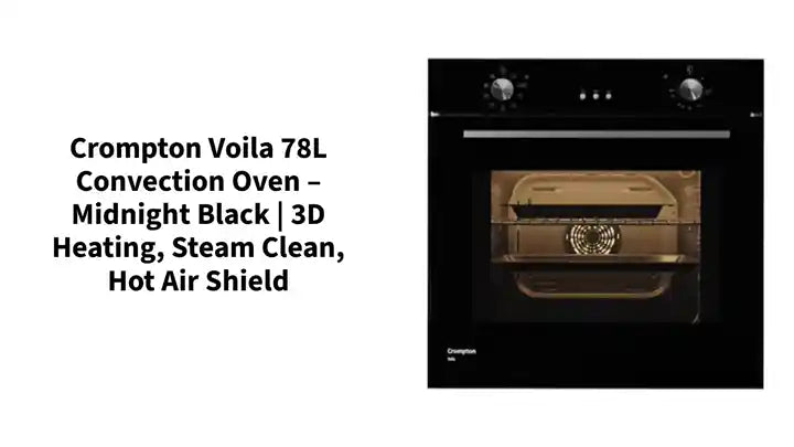 Crompton Voila 78L Convection Oven – Midnight Black | 3D Heating, Steam Clean, Hot Air Shield by@Outfy