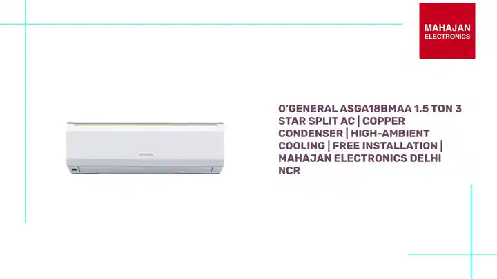 O’General ASGA18BMAA 1.5 Ton 3 Star Split AC | Copper Condenser | High-Ambient Cooling | Free Installation | Mahajan Electronics Delhi NCR by@Outfy