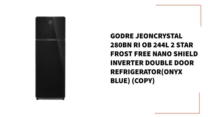 GODRE JEONCRYSTAL 280BN RI OB 244L 2 STAR FROST FREE NANO SHIELD INVERTER DOUBLE DOOR REFRIGERATOR(Onyx Blue) (Copy) by@Outfy
