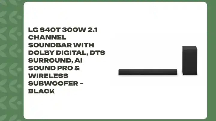 LG S40T 300W 2.1 Channel Soundbar with Dolby Digital, DTS Surround, AI Sound Pro & Wireless Subwoofer – Black by@Outfy