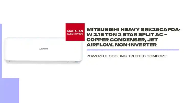 Mitsubishi Heavy SRK25CAPDA-W 2.15 Ton 2 Star Split AC – Copper Condenser, Jet Airflow, Non-Inverter by@Outfy
