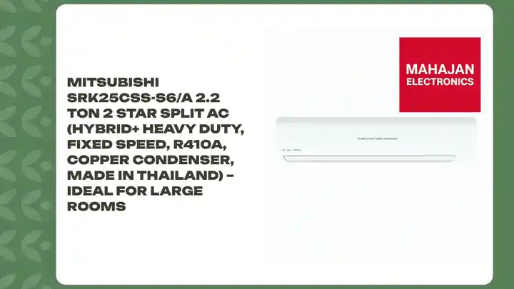 Mitsubishi SRK25CSS-S6/A 2.2 Ton 2 Star Split AC (Hybrid+ Heavy Duty, Fixed Speed, R410A, Copper Condenser, Made in Thailand) – Ideal for Large Rooms by@Outfy
