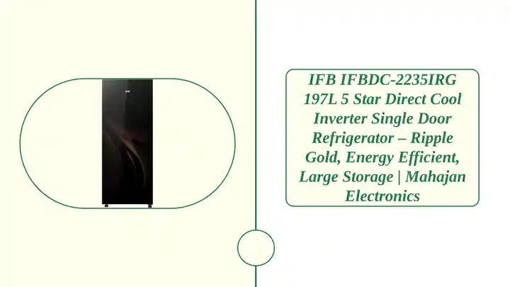 IFB IFBDC-2235IRG 197L 5 Star Direct Cool Inverter Single Door Refrigerator – Ripple Gold, Energy Efficient, Large Storage | Mahajan Electronics by@Outfy