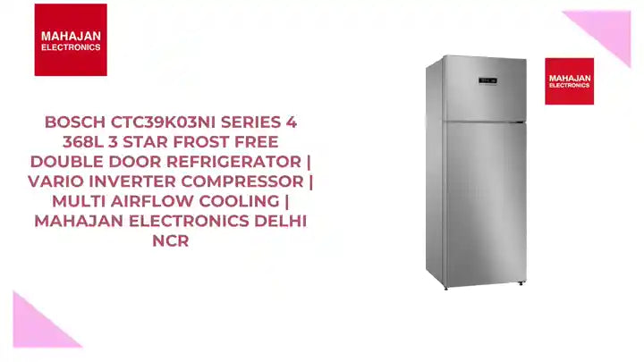 Bosch CTC39K03NI Series 4 368L 3 Star Frost Free Double Door Refrigerator | Vario Inverter Compressor | Multi Airflow Cooling | Mahajan Electronics Delhi NCR by@Outfy